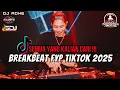 Lagu DJ BREAKBEAT FYP TIKTOK 2025 - SEMUA YANG KALIAN CARI !!!