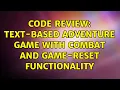 Code Review Text-based adventure game with combat and game-reset functionality 2 Solutions