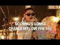 Download Lagu Nothing's Gonna Change My Love For You - George Benson (Khel Pangilinan Cover with Lyrics)
