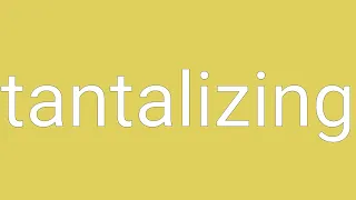 Tantalizing Definition Meaning