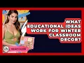 What Educational Ideas Work For Winter Classroom Decor - Your Crafty Classroom