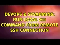 DevOps SysAdmins Run local X11 command from remote SSH connection