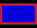 How do I get the current date in JavaScript