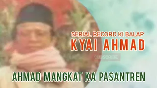 ahmad mangkat ka pasantren kiyai ahmad serial record ki balap