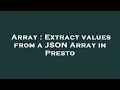Array Extract values from a JSON Array in Presto