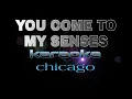Download Lagu YOU COME TO MY  SENSES  chicago karaoke