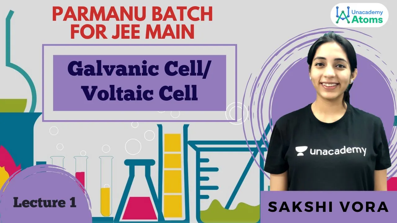 Parmanu Batch JEE Main: Galvanic Cell | Voltaic Cell | Unacademy Atoms | Sakshi Ganotra