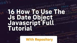 16 how to use the js date object javascript full tutorial