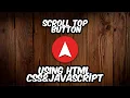 How to a create Scroll To Top Button using HTML CSS JAVASCRIPT
