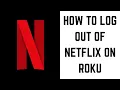 How to Log Out of Netflix on Roku