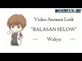 Lirik lagu balasan selow - versi animasi