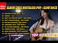 Lagu LAGU LAWAS NOSTALGIA ALBUM EMAS VERSI POP \u0026 SLOW ROCK COVER