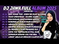 Download Lagu DJ JAWA FULL ALBUM TERBARU 2025 - DJ EGO WONG TUO - KUDU ISO KUAT BALUNGE X TAMU UNDANGAN VIRAL