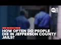 How often do people die in Jefferson County jails I-Team examines five years of records