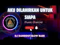 Download Lagu DJ AKU DILAHIRKAN UNTUK SIAPA ( DJ DANGDUT SLOW BAS )