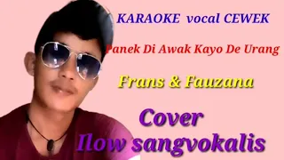 Download Karaoke vokal cewek//PANEK DI AWAK KAYO DE URANG//Frans feat Fauzana Cover Ilow. MP3