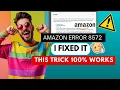 NO MORE AMAZON ERROR CODE 8572 I Finally Found the Fix 2025 Updated