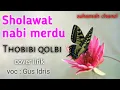 Sholawat nabi merdu | thobibi qolbi | gus Idris