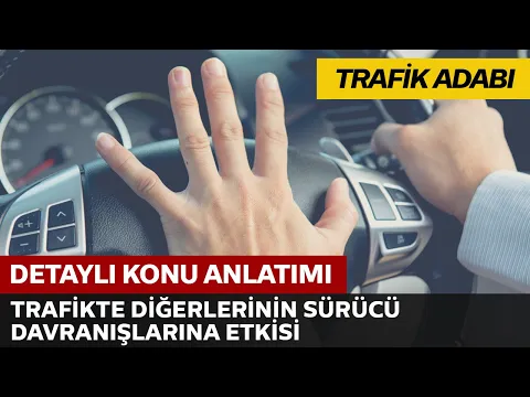 Trafik Adabı / Trafikte Diğerlerinin Sürücü Davranışlarına Etkisi