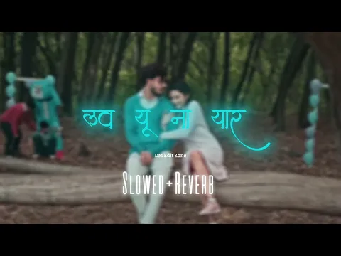 Download MP3 Love You Na Yaar | slowed + reverb | lofi version | Sanju Rathod | marathi lofi song |