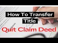 How To Transfer Ownership And Title Using The QUIT CLAIM DEED