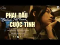 Download Lagu Phai Dấu Cuộc Tình, Anh Đau Từ Lúc Em Đi ♫ BXH Nhạc Ballad Buồn Tâm Trạng Xu Hướng 2025 Triệu View