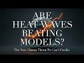 Heatwaves Why Climate Models Keep Getting It Wrong