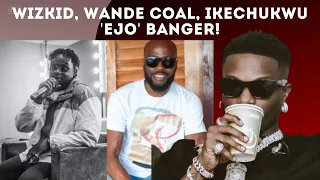 wizkid set for new song ejo with wande coal u0026 ikechukwu will big wiz help wceezy