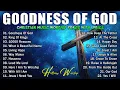Download Lagu GOODNESS OF GOD ~ Top 100 Christian Gospel Songs 🎶 Nonstop Christian Gospel Songs 2025