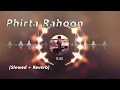 Lagu Phirta Rahoon (Reprise) - JalRaj Lofi Song  [Slowed + Reverb]  Kk - Teri Yaadon Mein -New Hindi