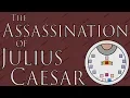 The Assassination of Julius Caesar The Ides of March 44 B C E