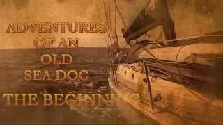 Adventures of an old Seadog ‘The Beginning’