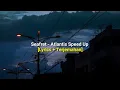 Download Lagu Seafret - Atlantis Speed Up [lyrics + Terjemahan]