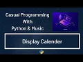 Casual Programming With Python Music Display Calendar
