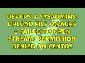 DevOps SysAdmins Upload File Apache Failed to open stream Permission denied on CentOS