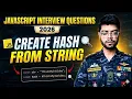 Javascript interview questions string to hash string Most Asked JavaScript Interview Question 2026