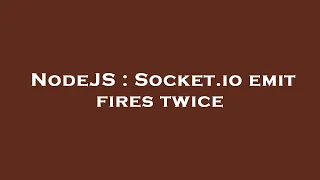 NodeJS Socket io emit fires twice