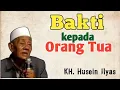 Berbaktilah kepada orang tua agar hidupmu selamat | KH Husein Ilyas Mojokerto