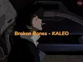 Broken Bones - KALEO (Slowed)