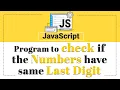 Program to Check if the Numbers Have Same Last Digit Javascript Tutorial