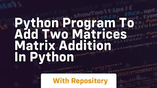 python program to add two matrices matrix addition in python