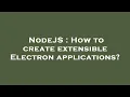 NodeJS How to create extensible Electron applications