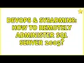 DevOps SysAdmins How to remotely administer SQL Server 2005 2 Solutions