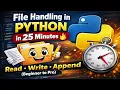 File Handling in Python in 25 Minutes Read Write Append Beginner to Pro