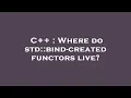 C Where do std bind-created functors live