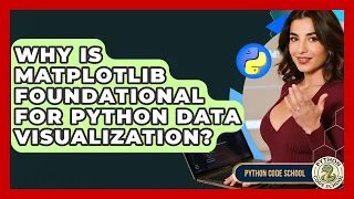 Why Is Matplotlib Foundational For Python Data Visualization - Python Code School