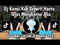 Download Lagu DJ KAMU KOK SEPERTI HANTU TERUS MENGHANTUI AKU || DJ KETERLALUAN VIRAL TIKTOK TERBARU 2025