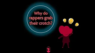 Why do rappers touch their crotch