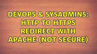 DevOps SysAdmins HTTP to HTTPS redirect with apache not secure