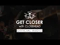 Download Lagu GET CLOSER with CLOSEHEAD [Official Audio]